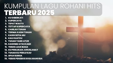KUMPULAN LAGU ROHANI HITS TERBARU | PLAYLIST TERBARU 2025 LAGU ROHANI