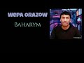 Wepa Orazow-Baharym. (sözi, sazy-Wepa.O) Mp3 Song