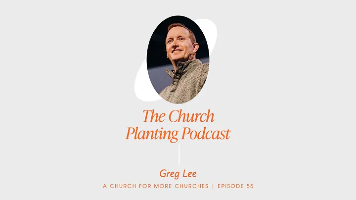 Episode 55: A Church for More Churches (w/ Greg Lee)