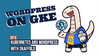 Develop for Kubernetes and WordPress with Skaffold in your PC