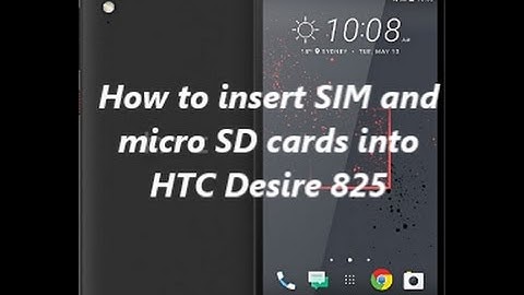 How to insert SIM and  micro SD cards into  HTC Desire 825