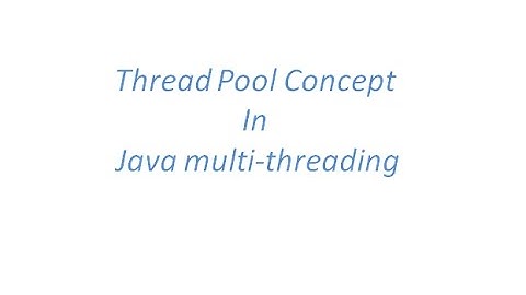 Thread Pool Concept in Java MultiThreading with an example
