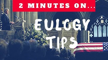 Best Tips to Give a Euglogy - Just Give Me 2 Minutes