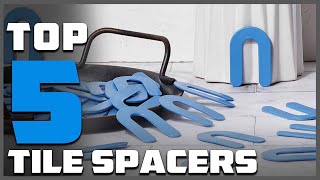 Top 5 Best Tile Spacers in 2025 | Expert Reviews, Our Top Choices