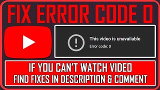 How To Fix This Video is Unavailable Error Code 0 In YouTube