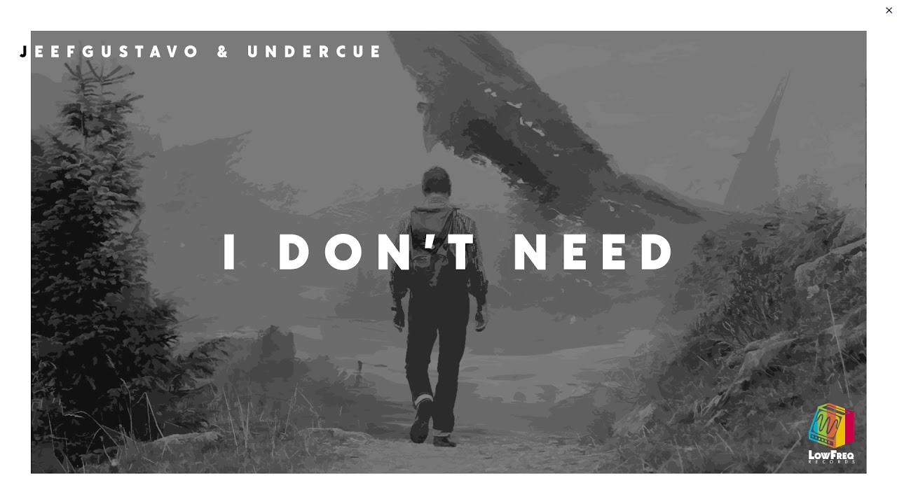 Watch JeefGustavo, Undercue - I Don't Need (Extended Mix) on YouTube Watch JeefGustavo, Undercue - I Don't Need (Extended Mix) on YouTube