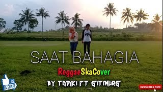 SAAT BAHAGIA COVER REGGAE SKA BY TOMKI FT SITI