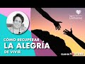 #Curso Cómo recuperar la alegría de vivir - Adriana Corona Gil