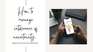 Generalised Anxiety Disorder (GAD) How to manage intolerance of uncertainty (IU)!