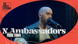 X Ambassadors - Your Town | The Circle° Sessions