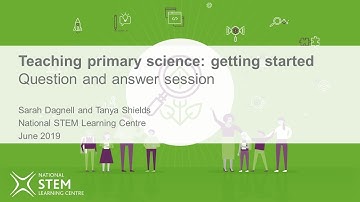 Teaching primary science: getting started Q&A | June 2019 | Online CPD