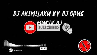 DJ AKIKILAKU MANTAP JIWA - BY DJ OPUS