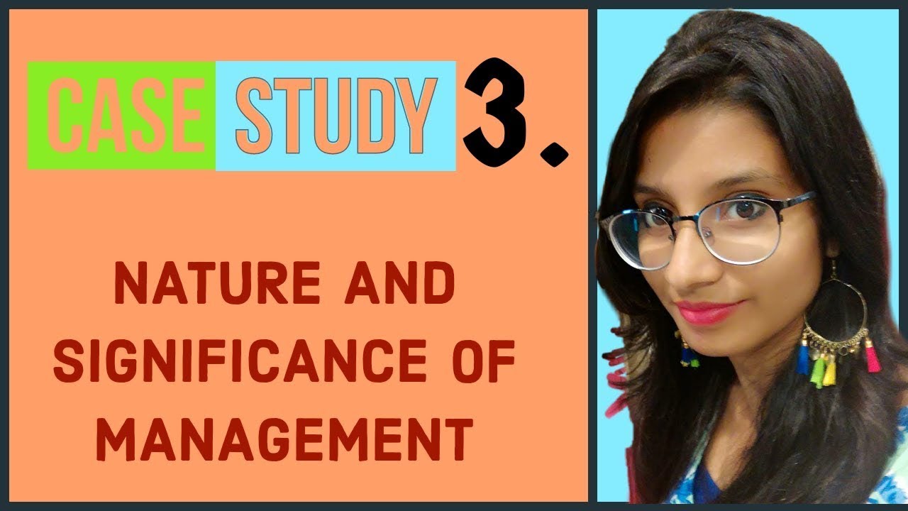 case study nature and significance of management
