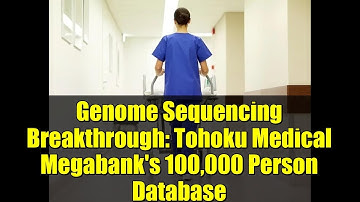 Genome Sequencing Breakthrough: Tohoku Medical Megabank
