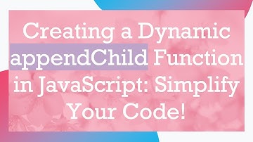 Creating a Dynamic appendChild Function in JavaScript: Simplify Your Code!