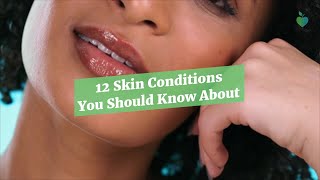 12 Skin Conditions You Should Know About