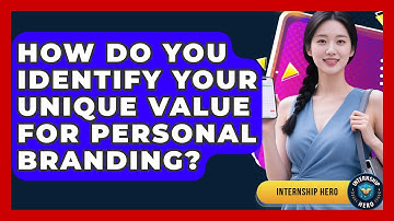 How Do You Identify Your Unique Value For Personal Branding? - Internship Hero