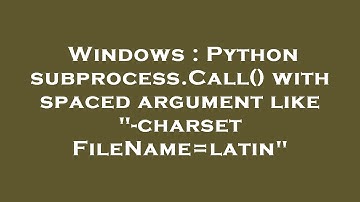 Windows : Python subprocess.Call() with spaced argument like "-charset FileName=latin"