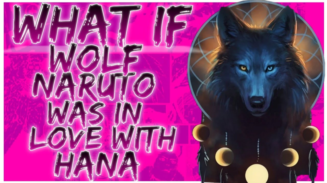 what if Wolf Naruto was in love with Hana