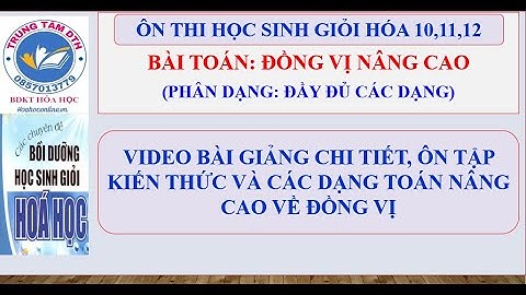 BÀI TOÁN ĐỒNG VỊ NÂNG CAO (VIDEO 1) == ÔN THI HSG HÓA 10,11,12 VÀ BÀI TOÁN NÂNG CAO TRONG CÁC ĐỀ THI