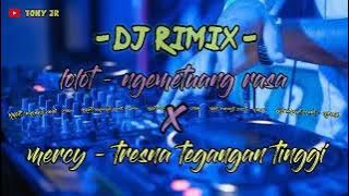 DJ RIMIX -Lolot ngemetuang rasa X Mercy -tresna tegangan tinggi.