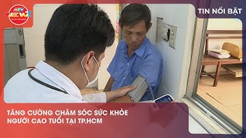 TĂNG CƯỜNG CHĂM SÓC SỨC KHỎE NGƯỜI CAO TUỔI TẠI TP.HCM