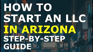 How to Start an LLC in Arizona Step-By-Step | Creating an LLC in Arizona the Easy Way