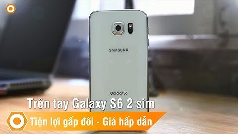 Đánh giá s6 edge plus 2 sim năm 2024