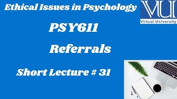 Ethical Issues in Psychology (PSY611) |Lesson31| Referrals