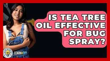 Is Tea Tree Oil Effective For Bug Spray? - LearnToDIY360.com