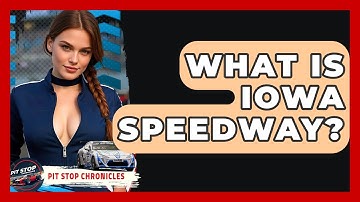 What Is Iowa Speedway? - Pit Stop Chronicles