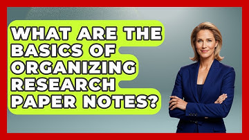 What Are The Basics Of Organizing Research Paper Notes? - Ninth Grade Starter Guide