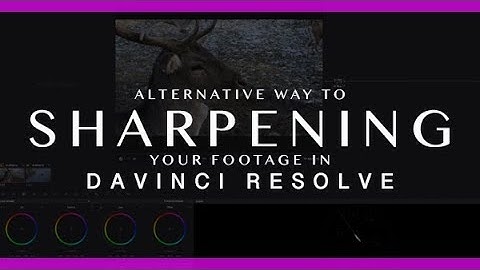 SHARPENING FOOTAGE in DaVinci Resolve 15 | TUTORIAL - Alternative Sharpening Technic Tutorial