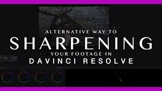 SHARPENING FOOTAGE in DaVinci Resolve 15 | TUTORIAL - Alternative Sharpening Technic Tutorial