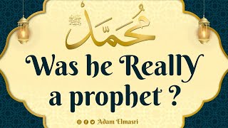 The prophet of Islam; was he really a prophet?