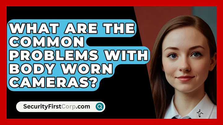 What Are The Common Problems With Body Worn Cameras? - SecurityFirstCorp.com