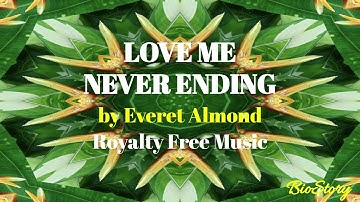LOVE ME NEVER ENDING by Everet Almond [Royalty Free Music]