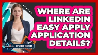Where Are Linkedin Easy Apply Application Details?