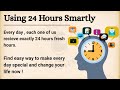 EN 💡 Using 24 Hours Smartly ? 📖 Graded Reader | Improve Your English Fluency | 🎧 English Listening
