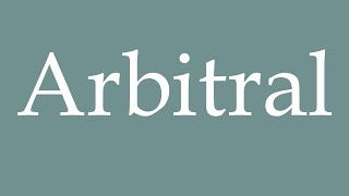 How to Pronounce ''Arbitral'' (Arbitration) Correctly in French