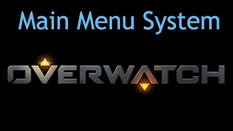 Overwatch - Main Menu System
