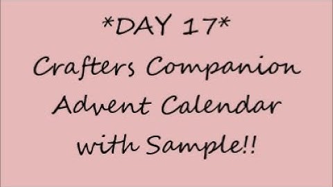 *DAY 17* Crafters Companion Advent Calendar w/Sample!!!