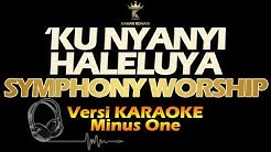 'KU NYANYI HALELUYA - SYMPHONY WORSHIP (karaoke | lirik )  - Durasi: 6:10. 