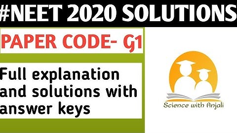 NEET 2020 full solutions and explanations with answer keys of paper code G1