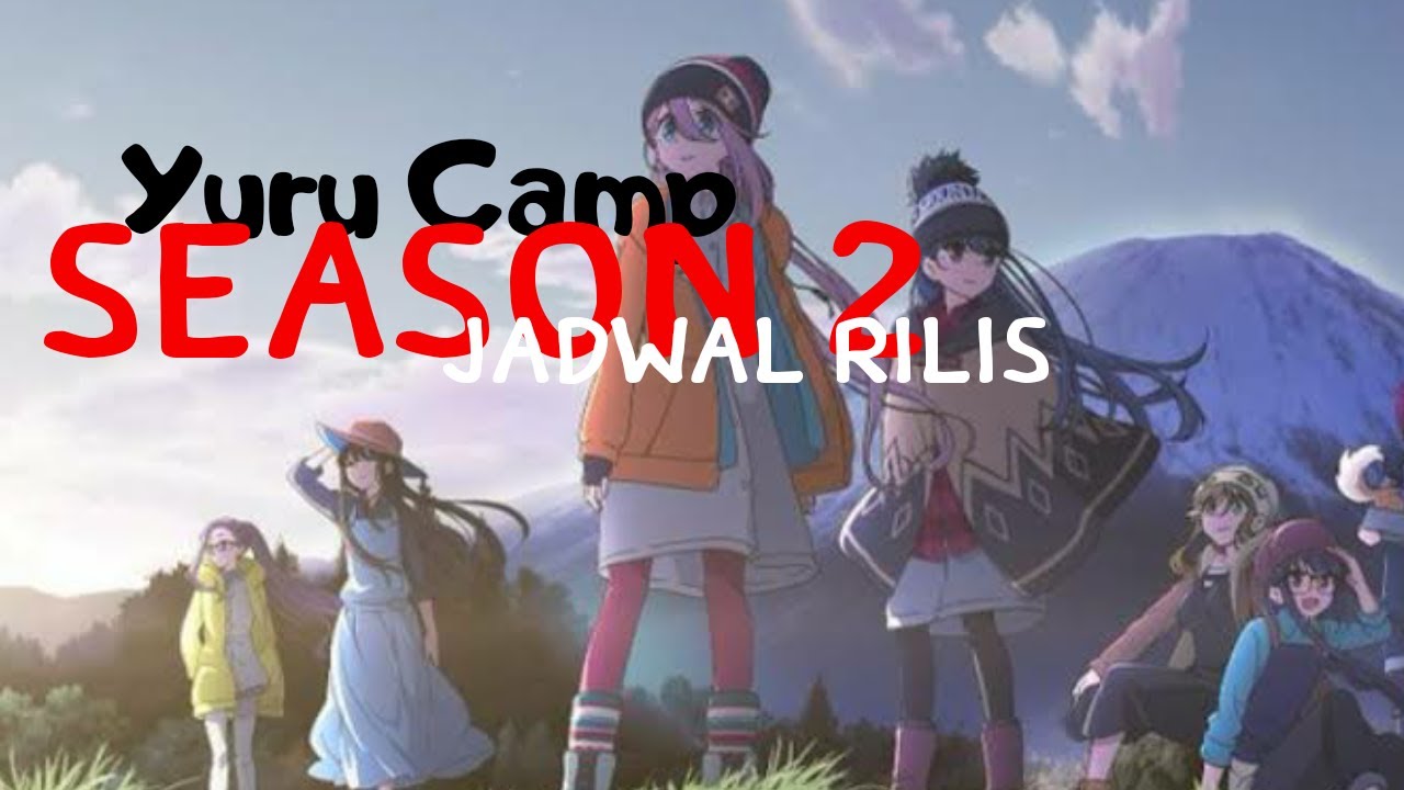 Info Jadwal Rilis Yuru Camp Season 2 Youtube