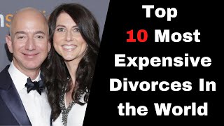 Top 10 Most Expensive Divorces In the World