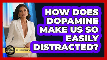 How Does Dopamine Make Us So Easily Distracted? - College Dropout Millionaire