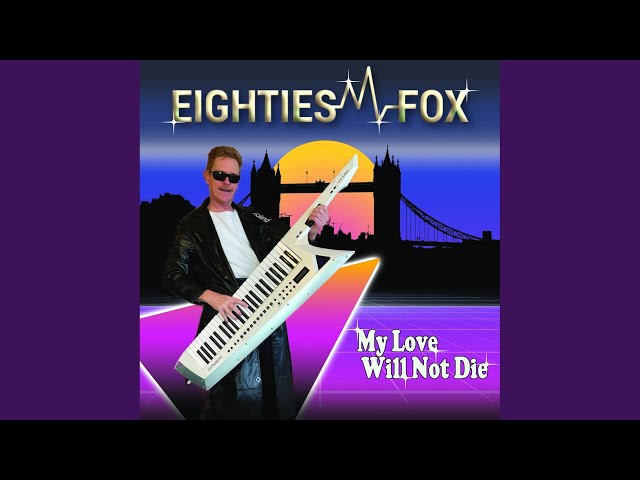 Eighties Fox - My Love Will Not Die