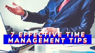 7 EFFECTIVE TIME MANAGEMENT TIPS - EFFECTIVE TIPS FOR TIME MANAGEMENT