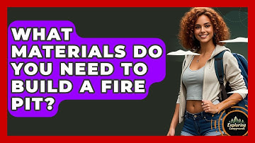 What Materials Do You Need To Build A Fire Pit? - Exploring Campgrounds